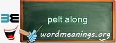 WordMeaning blackboard for pelt along